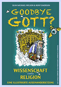Goodbye Gott? - Wissenschaft contra Religion: Eine illustrierte Auseinandersetzung
