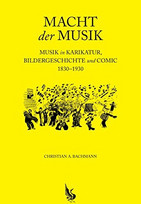 Macht der Musik: Musik in Karikatur, Bildergeschichte und Comic - 1830–1930