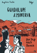 Guadalupe & Minerva: Der Trip nach Oaxaca