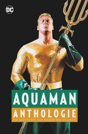 Aquaman - Anthologie: Die Geschichte des Helden aus Atlantis