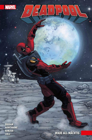 Deadpool - Paperback 6: Wade All-Mächtig (2017-2019)