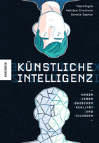 Künstliche Intelligenz: Unser Leben zwischen Realität und Illusion