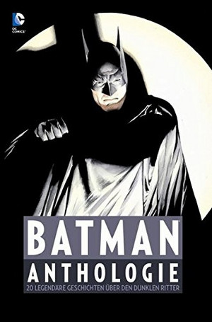 Batman - Anthologie: 20 legendäre Geschichten über den Dunklen Ritter