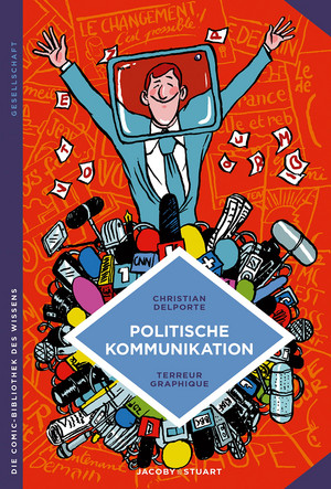 Politische Kommunikation: Verführen oder überzeugen? (Die Comic-Bibliothek des Wissens)