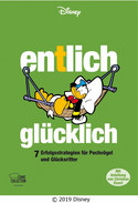 Entlich glücklich – 7 Erfolgsstrategien für Pechvögel und Glücksritter