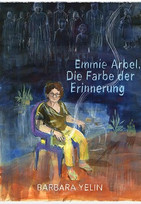 Emmie Arbel: Die Farbe der Erinnerung