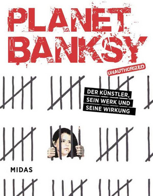 Planet Banksy: Der Künstler, sein Werk und seine Wirkung