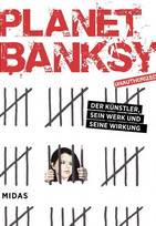 Planet Banksy: Der Künstler, sein Werk und seine Wirkung