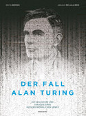 Der Fall Alan Turing - Die Geschichte und Tragödie eines außergewöhnlichen Genies