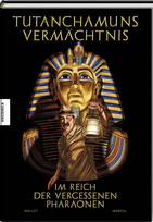 Tutanchamuns Vermächtnis: Im Reich der vergessenen Pharaonen