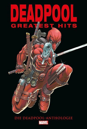 Deadpool - Greatest Hits: Die Deadpool-Anthologie