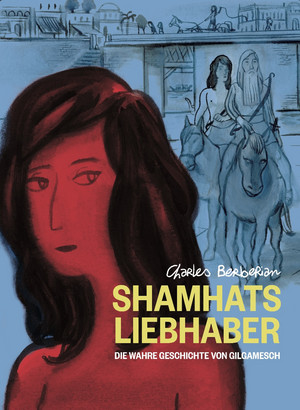 Shamhats Liebhaber - Die wahre Geschichte von Gilgamesch