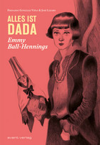 Alles ist Dada - Emmy Ball-Hennings