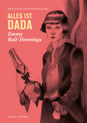 Alles ist Dada - Emmy Ball-Hennings