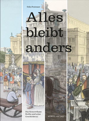 Alles bleibt anders - Das Konzerthaus Berlin und seine Geschichte(n)