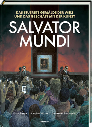 Salvator Mundi - Das teuerste Gemälde der Welt und das Geschäft mit der Kunst