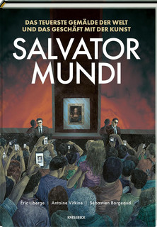 Salvator Mundi - Das teuerste Gemälde der Welt und das Geschäft mit der Kunst