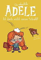 Die schreckliche Adele 03: Ist doch nicht meine Schuld!