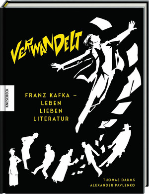 Verwandelt: Franz Kafka - Leben Lieben Literatur