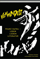 Verwandelt: Franz Kafka - Leben Lieben Literatur