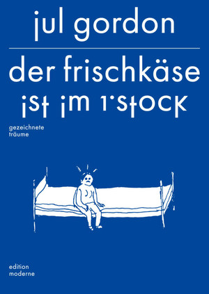 Der Frischkäse ist im 1. Stock - Gezeichnete Träume