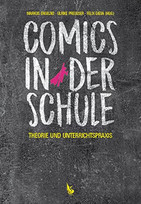 Comics in der Schule: Theorie und Unterrichtspraxis